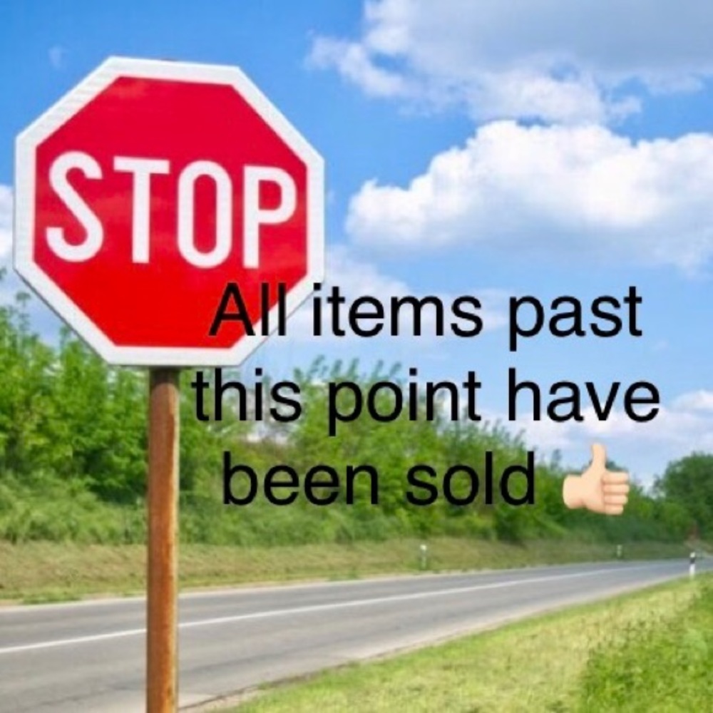 ✋ STOP all items past this point have been SOLD